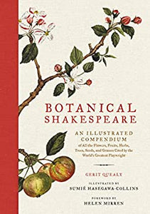 Botanical Shakespeare: An Illustrated Compendium of all the Flowers, Fruits, Herbs, Trees, Seeds, and Grasses Cited by the World's Greatest Playwright