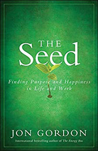 The Seed: Finding Purpose and Happiness in Life and Work (Jon Gordon)