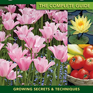 Gardening: The Complete Guide: Growing Secrets & Techniques