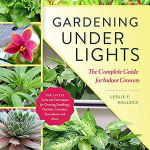 Gardening Under Lights: The Complete Guide for Indoor Growers
