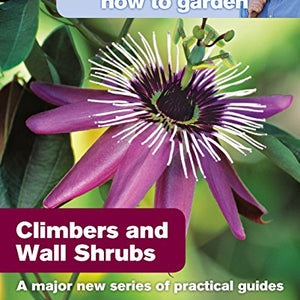 Alan Titchmarsh How to Garden: Climbers and Wall Shrubs